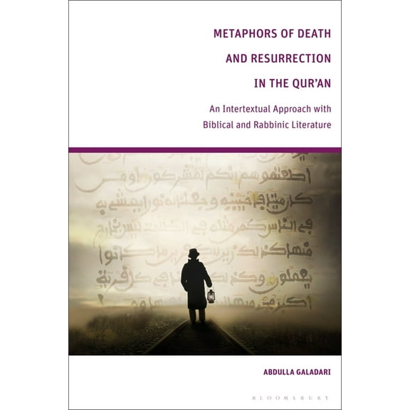 Metaphors of Death and Resurrection in the Qur'an: An Intertextual Approach with Biblical and Rabbinic Literature, (Hardcover)