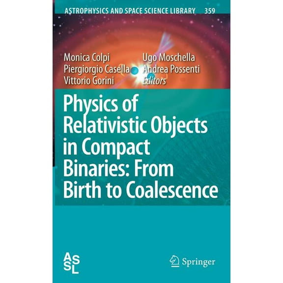 Astrophysics and Space Science Library Physics of Relativistic Objects in Compact Binaries: From Birth to Coalescence, Book 359, (Hardcover)