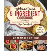 Welcome Home: Welcome Home 5-Ingredient Cookbook : Easy Meals for Busy Lives (Paperback)