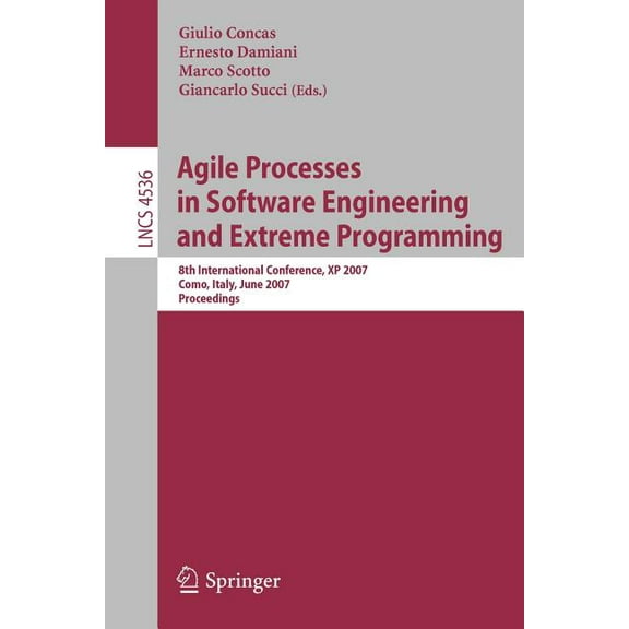 Agile Processes in Software Engineering and Extreme Programming: 8th International Conference, XP 2007, Como, Italy, Jun, (Paperback)
