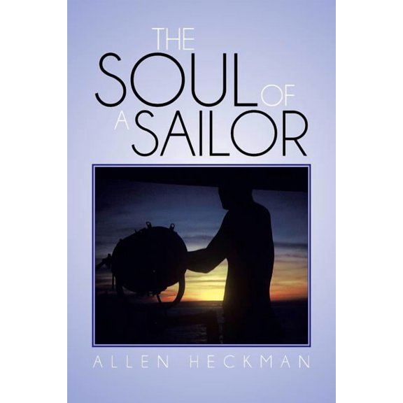 The Soul of a Sailor (Paperback) by Allen Heckman