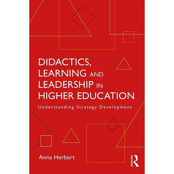 Didactics, Learning and Leadership in Higher Education: Understanding Strategy Development, (Paperback)