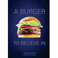 thumbnail image 1 of Pre-Owned A Burger to Believe in: Recipes and Fundamentals [A Cookbook] (Hardcover) 0399579265 9780399579264, 1 of 2