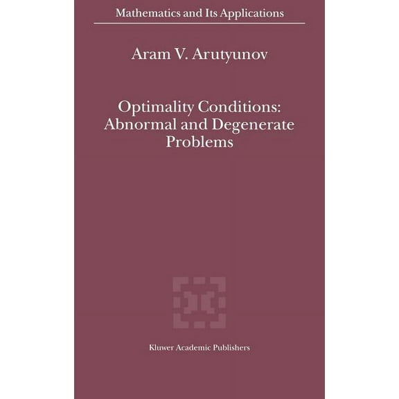 Mathematics and Its Applications Optimality Conditions: Abnormal and Degenerate Problems, Book 526, (Hardcover)
