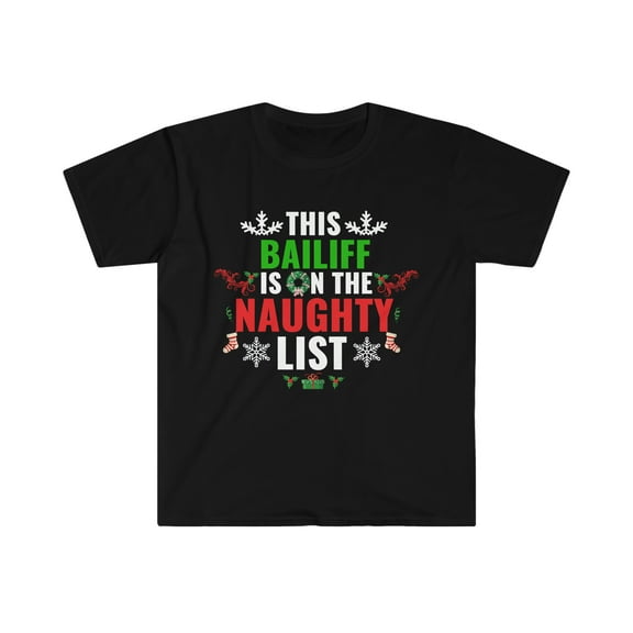 This Bailiff is on the Naughty list Unisex T-shirt S-3XL Christmas Xmas