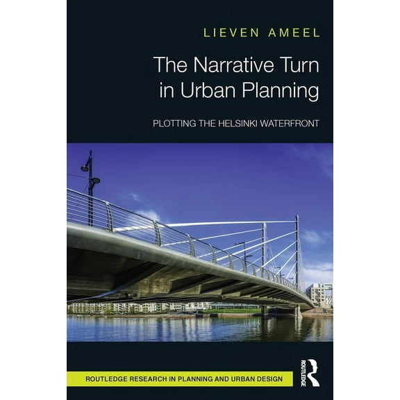 Routledge Research in Planning and Urban The Narrative Turn in Urban Planning: Plotting the Helsinki Waterfront, (Paperback)