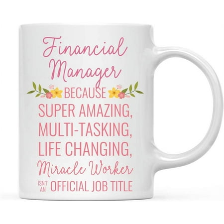 

Andaz Press 11oz. Coffee Mug Gift for Women Financial Manager Because Super Amazing Life Changing Miracle Worker Isn t an Official Job Title Floral Flowers 1-Pack Christmas Gift Ideas for Her