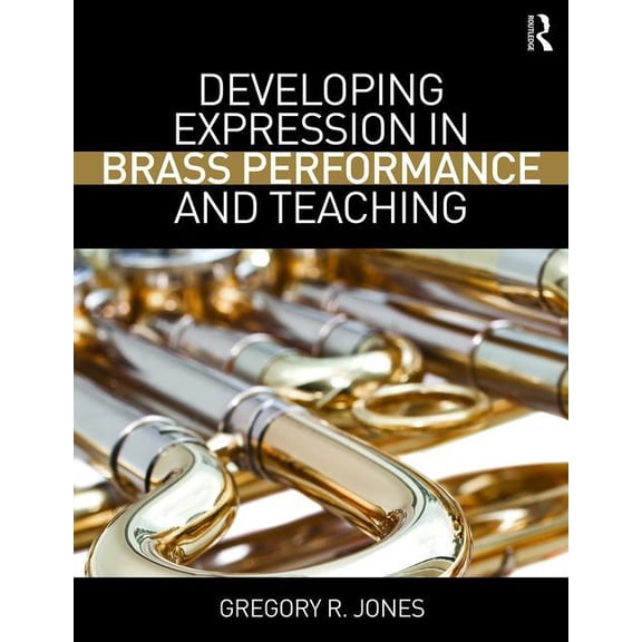 Developing Expression in Brass Performance and Teaching, (Paperback)