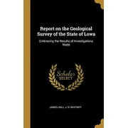 Report on the Geological Survey of the State of Lowa : Embracing the Results of Investigations Made (Hardcover)
