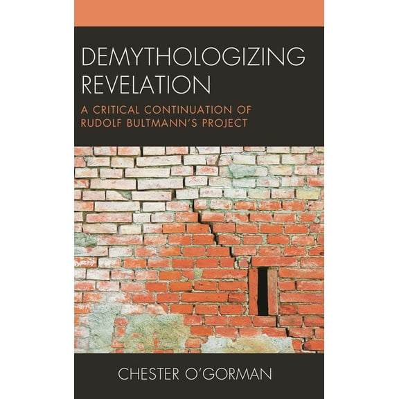 Demythologizing Revelation: A Critical Continuation of Rudolf Bultmann's Project, (Hardcover)