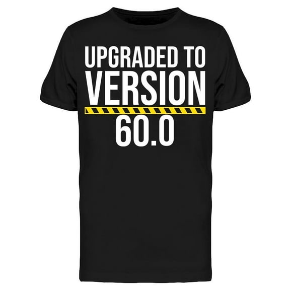 Upgraded To Version 60.0 Men's T-shirt