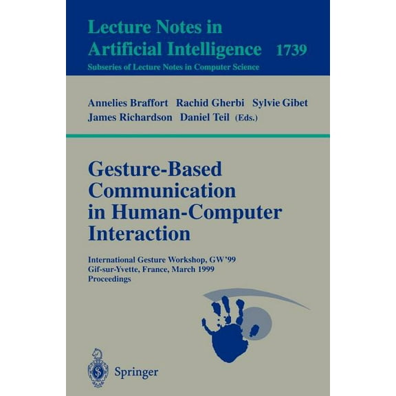 Gesture-Based Communication in Human-Computer Interaction: International Gesture Workshop, Gw'99, Gif-Sur-Yvette, France, (Paperback)