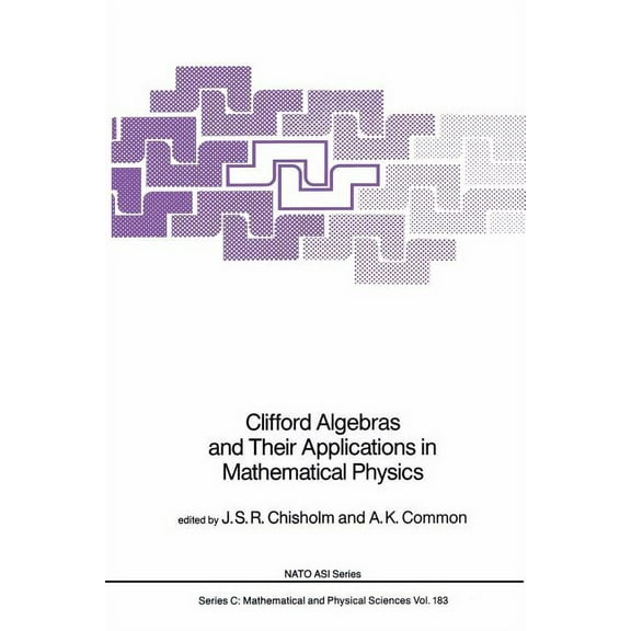 NATO Science Series C: Clifford Algebras and Their Applications in Mathematical Physics, Book 183, (Paperback)