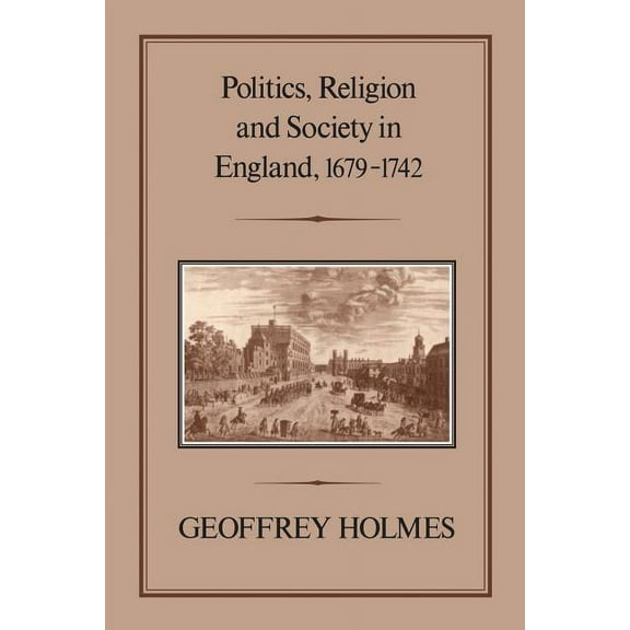 Politics, Religion and Society in England, 1679-1742, (Paperback)