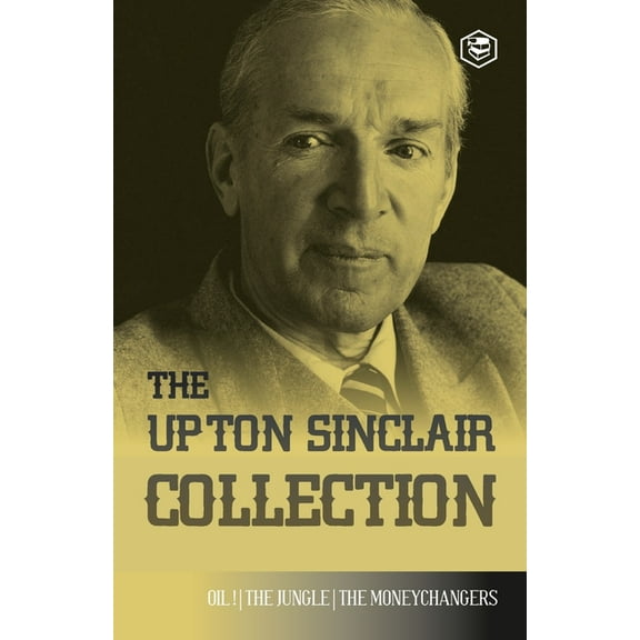The Upton Sinclair Collection: Including The Jungle, Oil! & The Moneychangers, (Paperback)