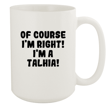 

Of Course I m Right! I m A Talhia! - Ceramic 15oz White Mug White