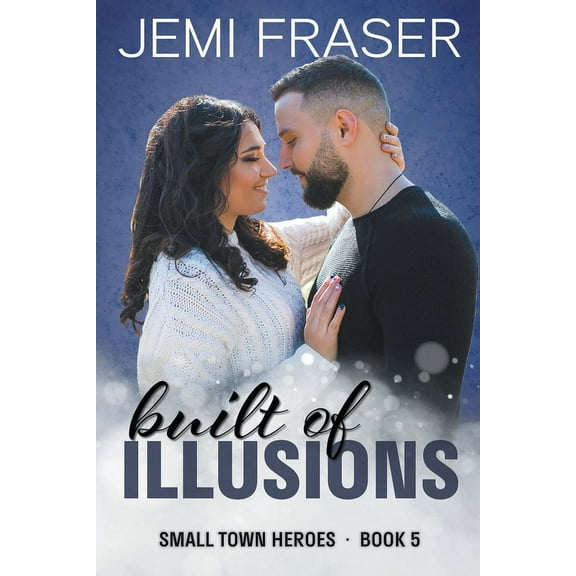 Small Town Heroes Romance Built Of Illusions, Book 5, (Paperback)