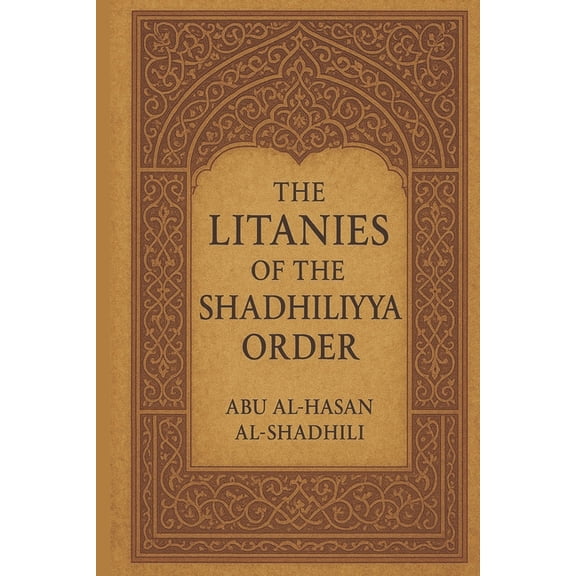 The litanies of the Shadhiliyya Qadiriyya order: English edition, (Paperback)