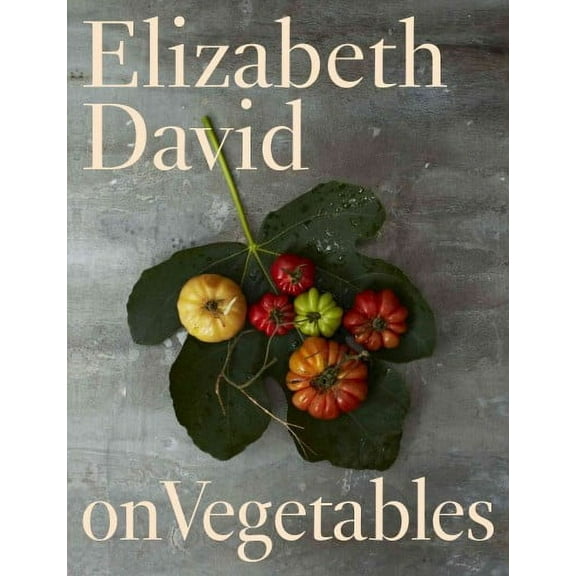 Elizabeth David on Vegetables: A Cookbook (Hardcover)