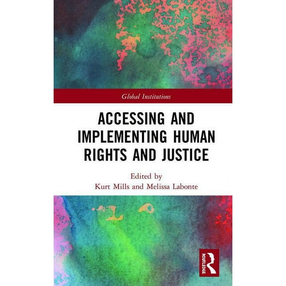 Global Institutions Accessing and Implementing Human Rights and Justice, (Hardcover)