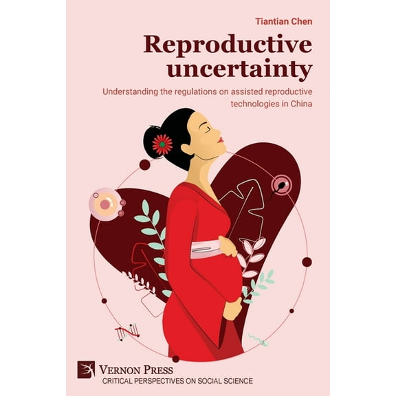 Critical Perspectives on Social Science Reproductive uncertainty: Understanding the regulations on assisted reproductive technologies in China, (Paperback)