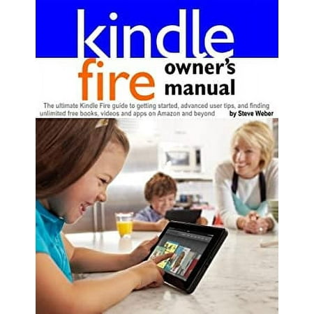 Pre-Owned Kindle Fire Owner's Manual : The Ultimate Kindle Fire Guide to Getting Started, Advanced User Tips, and Finding Unlimited Free Books, Videos and Apps O 9781936560110