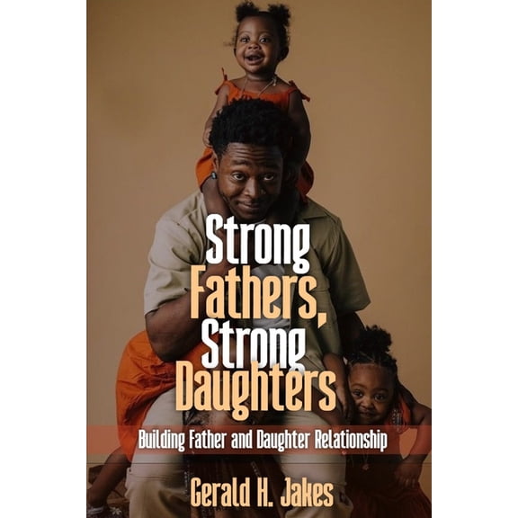 Strong Father's, Strong Daughters: Building Father and Daughters Relationship, (Paperback)