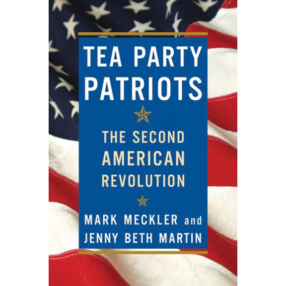Pre-Owned Tea Party Patriots: The Second American Revolution (Hardcover) 0805094377 9780805094374