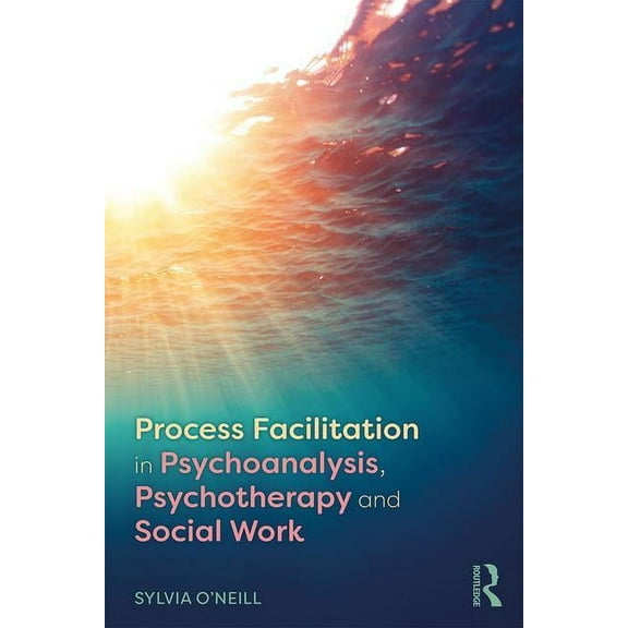 Process Facilitation in Psychoanalysis, Psychotherapy and Social Work, (Paperback)