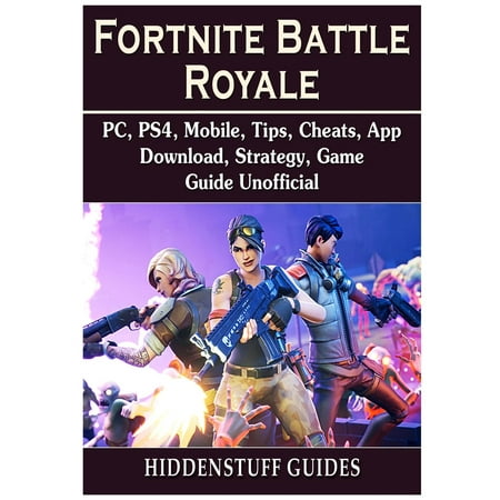fortnite battle royale pc ps4 mobile tips cheats app download strategy game guide unofficial other walmart com - fortnite mobile free download for pc