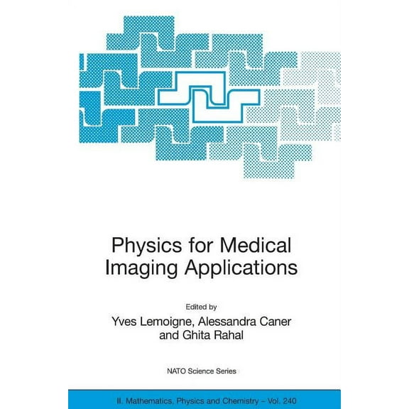 NATO Science Series II: Mathematics, Phy Physics for Medical Imaging Applications, Book 240, (Paperback)