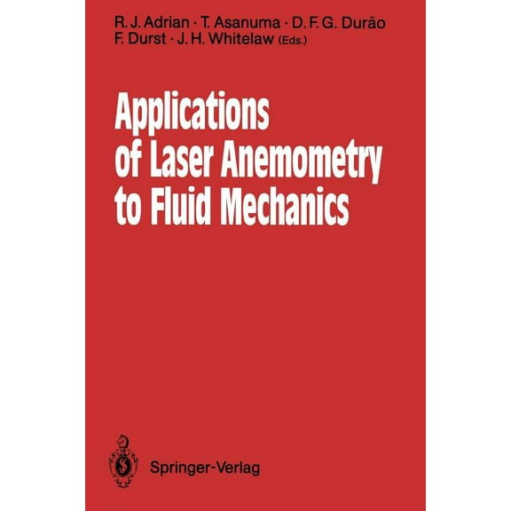 Applications of Laser Anemometry to Fluid Mechanics: 4th International Symposium Lisbon, Portugal, 11-14 July 1988, (Paperback)