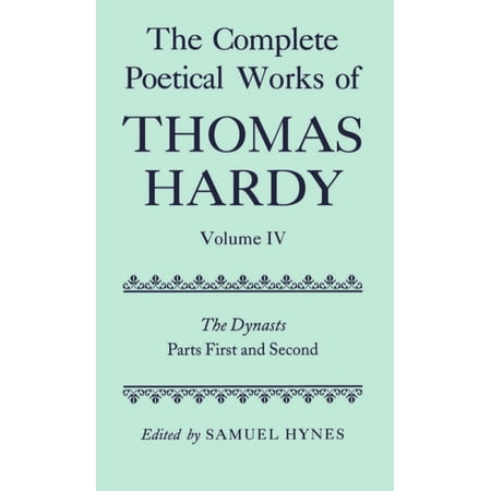 C Oet T Oxford English Texts The Complete Poetical Works of Thomas Hardy: Volume IV: The Dynasts Parts First and Second (Hardcover)