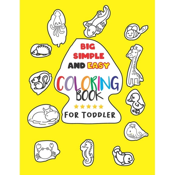 Big Simple and Easy Coloring Book For Toddler: My First Animal Coloring Book - My Best Big Book of Easy Educational Coloring Pages of Animal Letters A to Z for Kids, Preschool and Kindergarten (Paperb