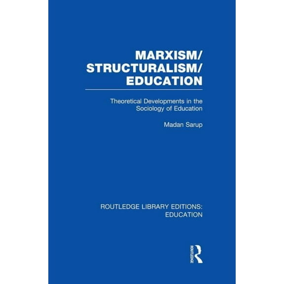 Routledge Library Editions: Education Marxism/Structuralism/Education (RLE Edu L): Theoretical Developments in the Sociology of Education, (Paperback)