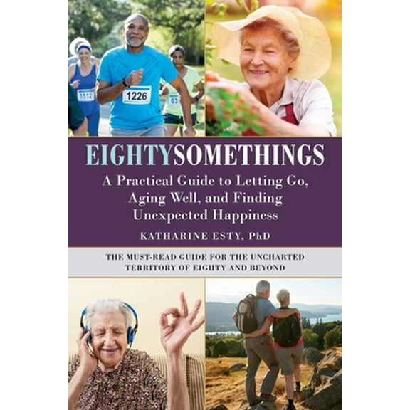 Pre-Owned Eightysomethings: A Practical Guide to Letting Go, Aging Well, and Finding Unexpected Happiness (Hardcover) 151074312X 9781510743120