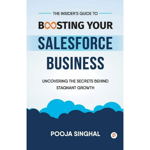 The Insider's Guide to Boosting Your Salesforce Business, (Paperback)