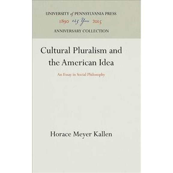 Anniversary Collection: Cultural Pluralism and the American Idea: An Essay in Social Philosophy (Hardcover)