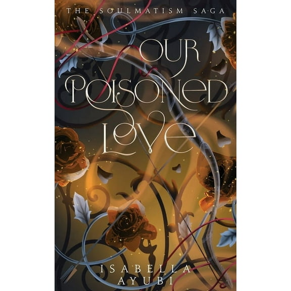 The Soulmatism Saga Our Poisoned Love, Book 2, (Paperback)