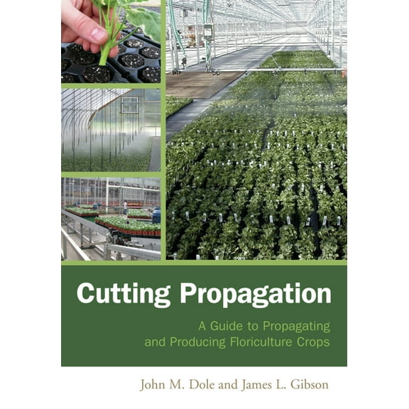 Cutting Propagation: A Guide to Propagating and Producing Floriculture Crops, (Hardcover)