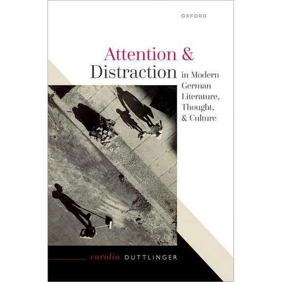 Attention and Distraction in Modern German Literature, Thought, and Culture, (Hardcover)