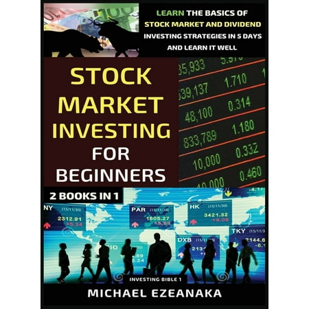 Investing Bible: Stock Market Investing For Beginners (2 Books In 1): Learn The Basics Of Stock Market And Dividend Investing Strategies In 5 Days And Learn It Well (Hardcover)