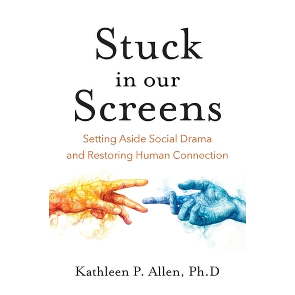 Stuck in Our Screens: Setting Aside Social Drama and Restoring Human Connection, (Paperback)