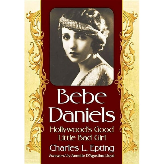Bebe Daniels: Hollywood's Good Little Bad Girl, (Paperback)