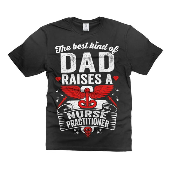 Funny Dad Shirt The Best Kind Of Dad Raises Nurse Practitioner Shirt Funny Dad Shirt NP Shirts (Medium Black)