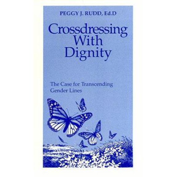 Pre-Owned Crossdressing With Dignity: The Case for Transcending Gender Lines (Paperback) 0962676217 9780962676215