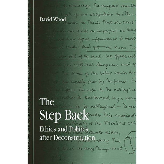 Suny Contemporary Continental Philosophy The Step Back: Ethics and Politics after Deconstruction, (Paperback)