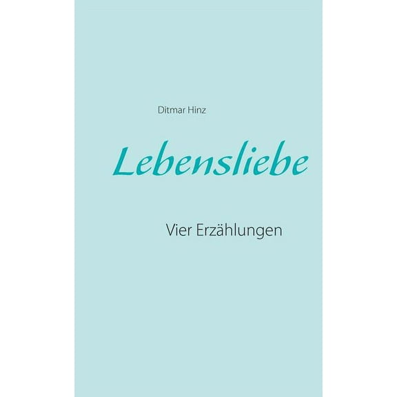 Lebensliebe: Vier ErzÃ¤hlungen, (Paperback)