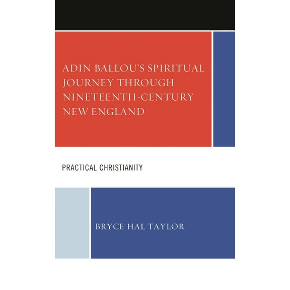 Adin Ballou's Spiritual Journey through Nineteenth-Century New England: Practical Christianity, (Hardcover)