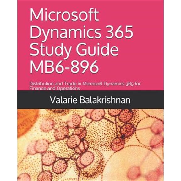 Pre-Owned D3 Publishing D365 Quick Learning Microsoft Dynamics 365 Study Guide MB6-896: Distribution and Trade in Microsoft Dynamics 365 for Finance and Operations, (Paperback)